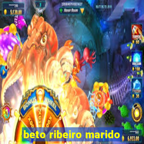 beto ribeiro marido